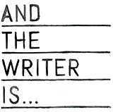 And the Writer Is…